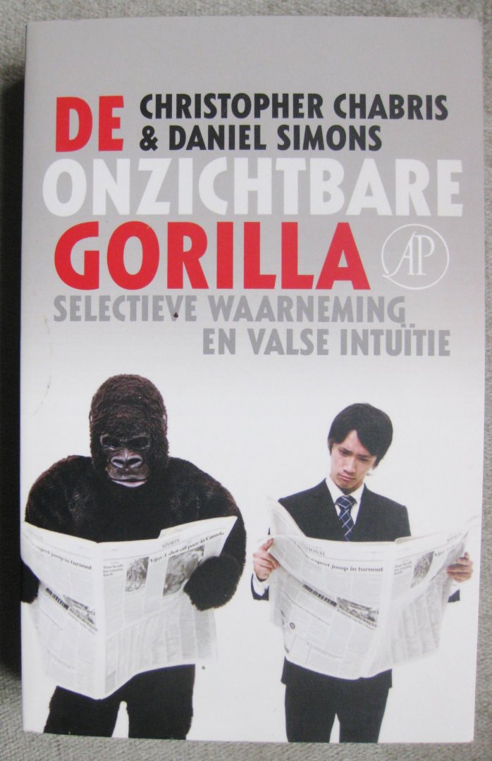 Chabris, Christopher  -  Simons, Daniel - De onzichtbare gorilla  -   Selectieve waarneming en valse intuïtie