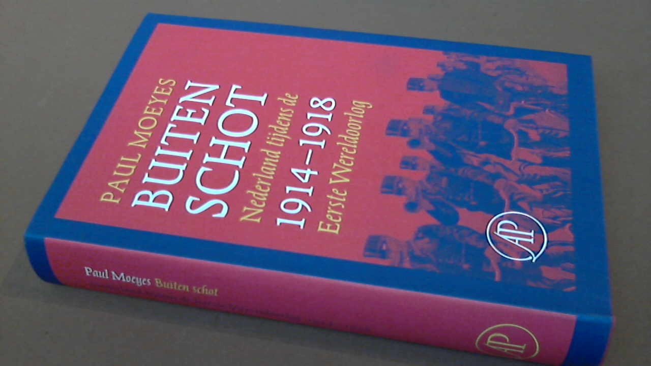 Moeyes, Paul - Buiten schot - Nederland tijdens de Eerste Wereldoorlog 1914 1918