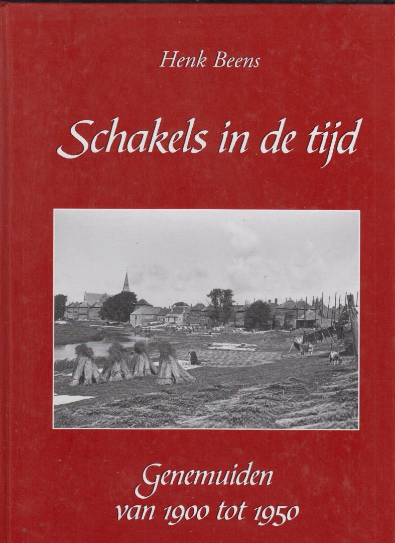 Henk Beens, - Schakels in de tijd, deel 2: Genemuiden van 1900 tot 1950.