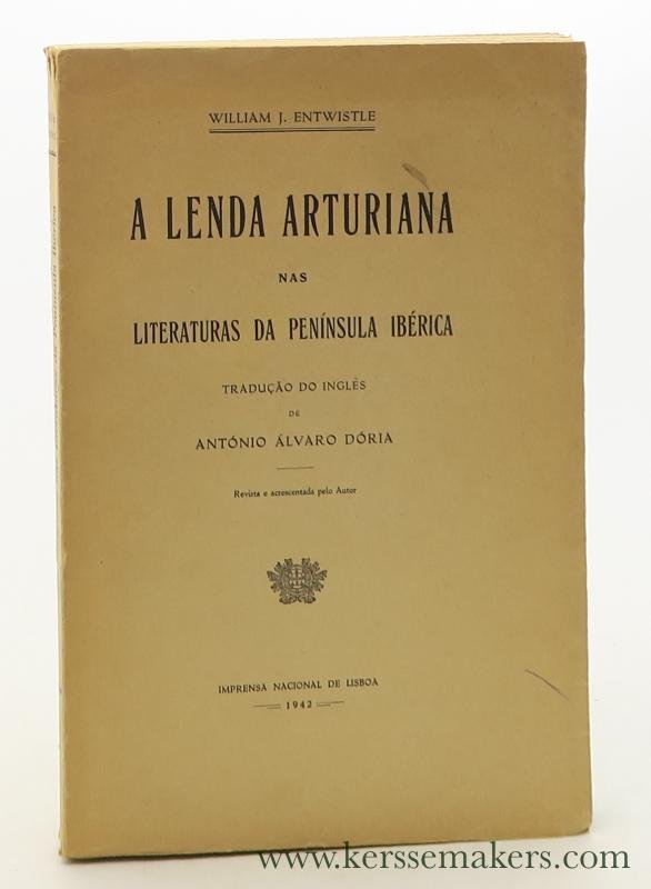 Entwistle, William J. - A lenda Arturiana nas literaturas da Peninsula Iberica. Tradução do inglês de António Alvaro Dória. Revista e acrescentada pelo Autor.
