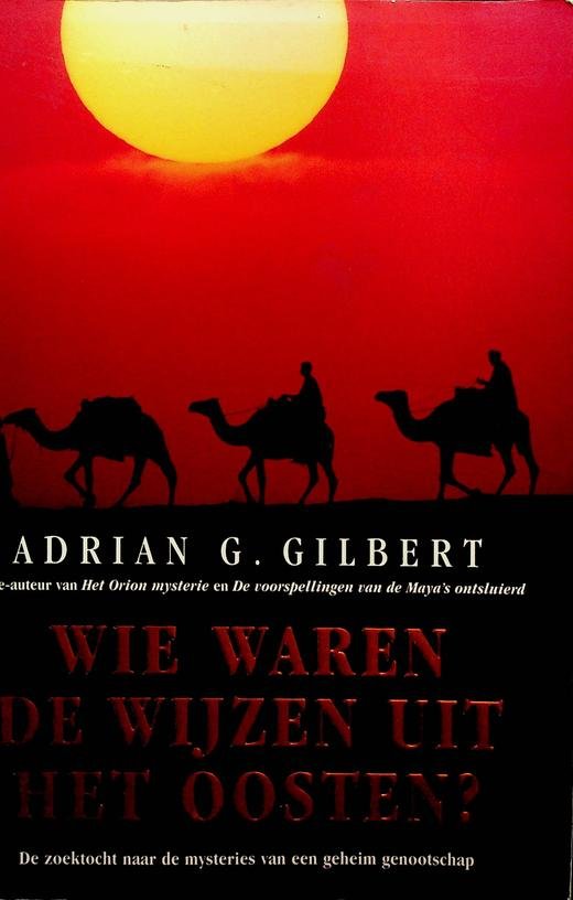 Gilbert, Adrian G. - Wie waren de wijzen uit het oosten? De zoektocht naar de mysteries van een geheim genootschap