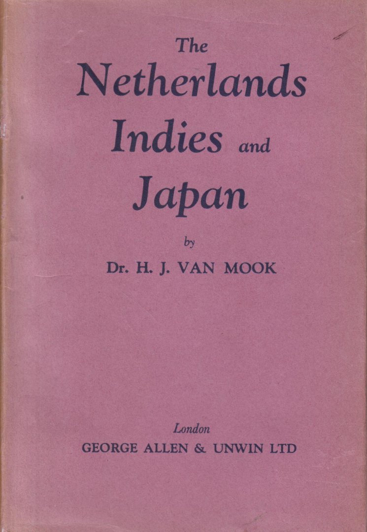 Mook (Semarang, 30 mei 1894 – L'Isle-sur-la-Sorgue, 10 mei 1965), dr Hubertus Johannes (Huib) van - The Netherlands Indies and Japan - Their Relations 1940 - 1941
