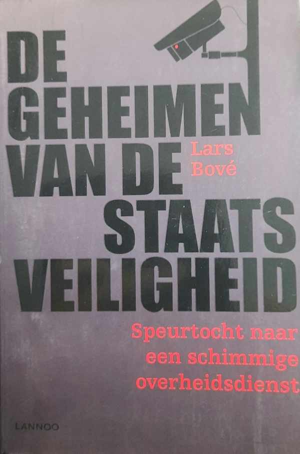 BOVE Lars - De geheimen van de staatsveiligheid. Speurtocht naar een schimmige overheidsdienst.