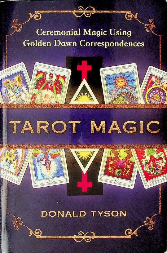 Tyson, Donald - Tarot Magic. Ceremonial Magic Using Golden Dawn Correspondences