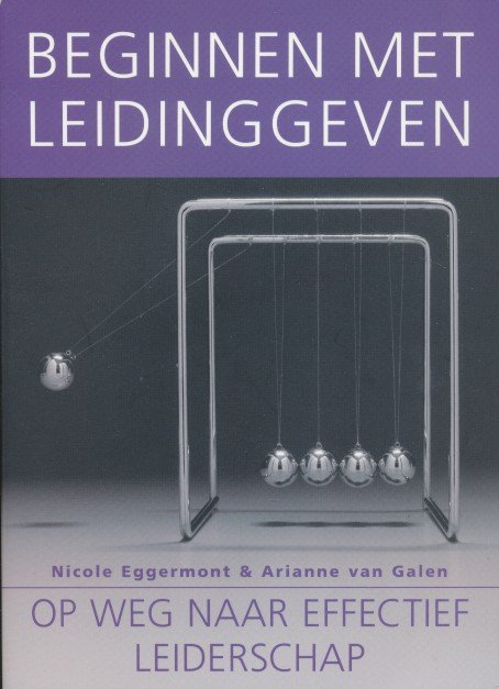 Eggermont, Nicole / Galen, Ariane van - Beginnen met leidinggeven. Op weg naar effectief leiderschap.
