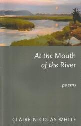 WHITE, CLAIRE NICOLAS - At the mouth of the river  Poems