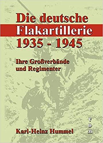 Hummel, K.H. - Die Deutsche Flak-artillerie, Ihre Grossverbände und Regimenter
