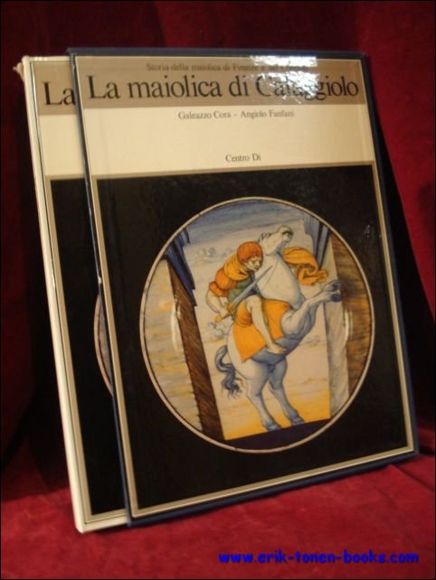 Cora, Galeazzo; Fanfani, Angiolo; - maiolica di Cafaggiolo. Storia della maiolica di Firenze e del Contado,