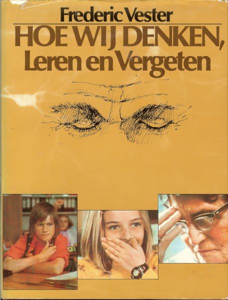 Vester, Frederic Nederlandse vertaling van Dr.J.C. van Steen Foto's Ruud Hoff met tekeningen van Tim Kilian - Hoe wij denken, leren en vergeten , Schrijven , Spreken ,Ruiken , Horen ,Zien , Proeven , Tasten