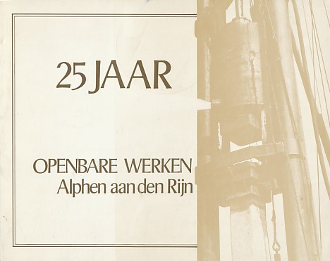 Zwieten, J.W. van e.a. - 25 jaar openbare werken Alphen aan den Rijn. Fotoboekje met oude situaties vergeleken met, ten tijde van uitgae, nieuwe situaties.