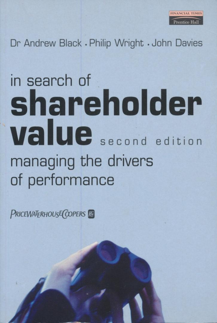 Black, Andrew / Wright, Philip / Davies, John - In search of shareholder value. Managing the drivers of performance.