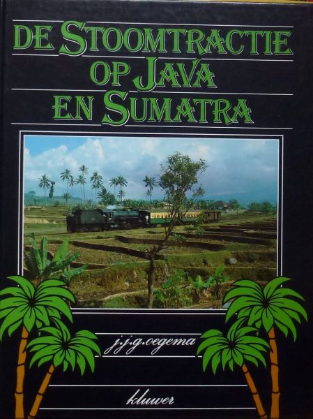 J.J.G. Oegema. - De Stoomtractie op Java en Sumatra.
