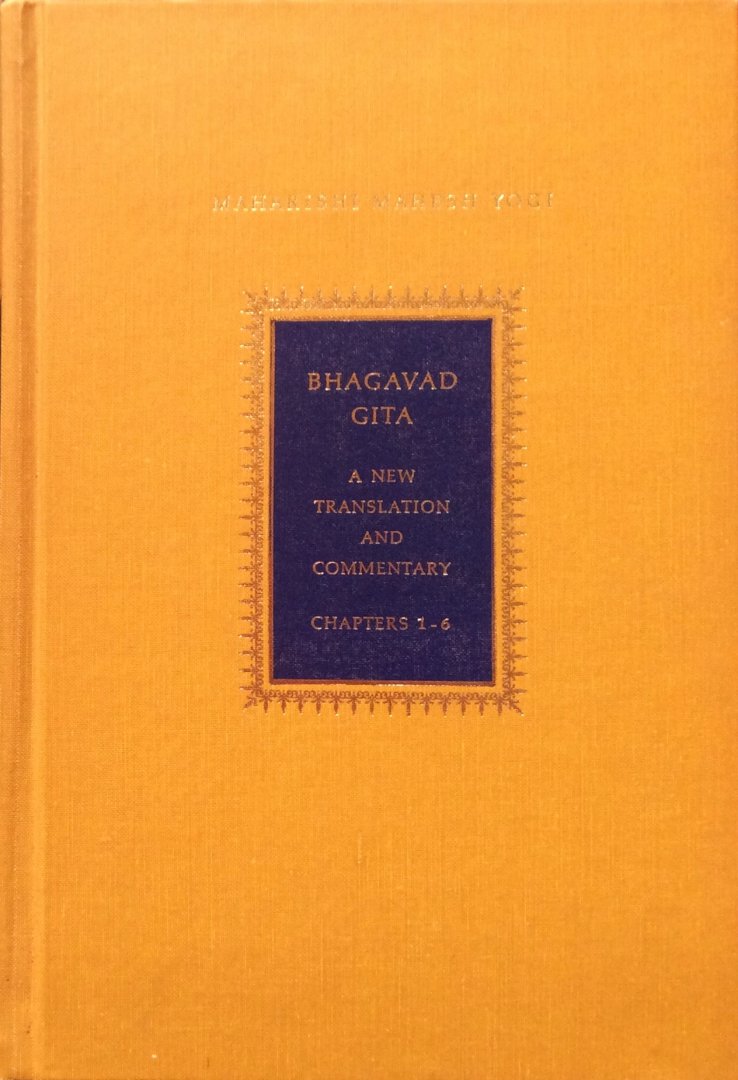 Maharishi Mahesh Yogi - Bhagavad Gita (a new translation and commentary with Sanskrit Text); chapters 1-6