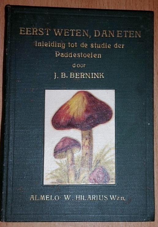 Bernink, J. B. - Eerst weten, dan eten. Inleiding tot de studie der paddestoelen