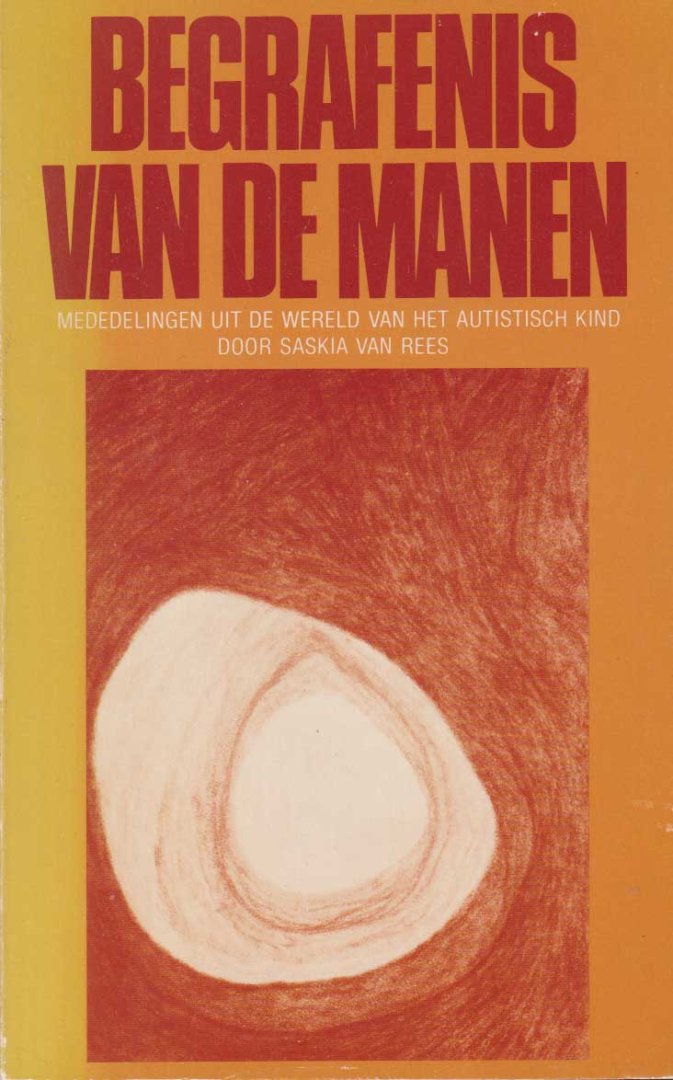 Rees, Saskia van - Begrafenis van de manen. Mededelingen uit de wereld van het autistische kind