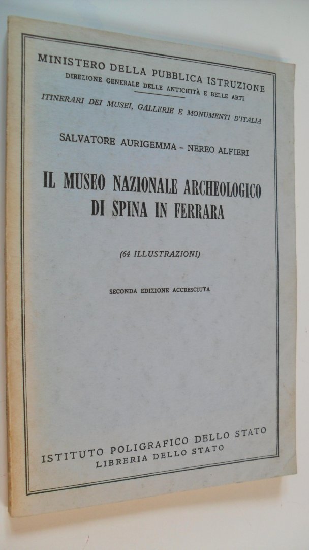 Aurigemma Salvatore - Nereo Alfieri - Il Museo Nazionale Archeologico Di Spina in Ferrara ( 64 illustrazionii)