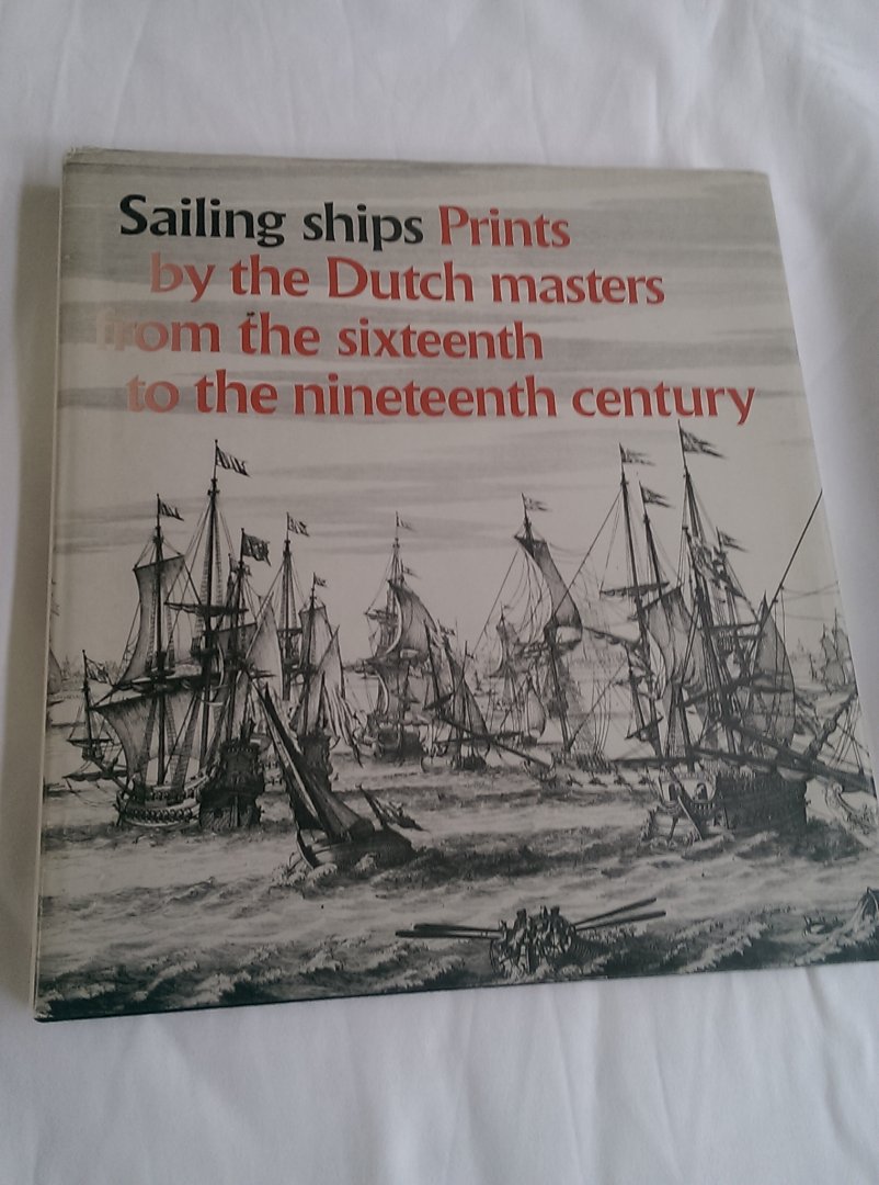  - Sailing ships. Prints by the Dutch masters from the sixteenth to the nineteenth century