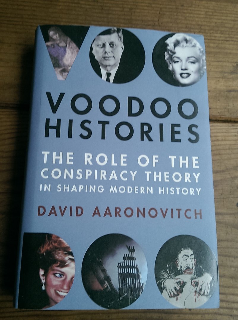 Aaronovitch, David - Voodoo Histories. The role of the Conspiracy Theory in Shaping Modern History