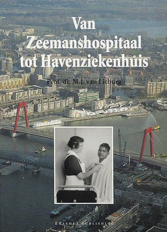 Lieburg , Dr. M. J. van . [ isbn 9789052350455 ] 2407 - Van  Zeemanshospitaal  tot  Havenziekenhuis. ( De geschiedenis van de Stichting Havenziekenhuis en Instituut voor Tropische Ziekten te Rotterdam. )