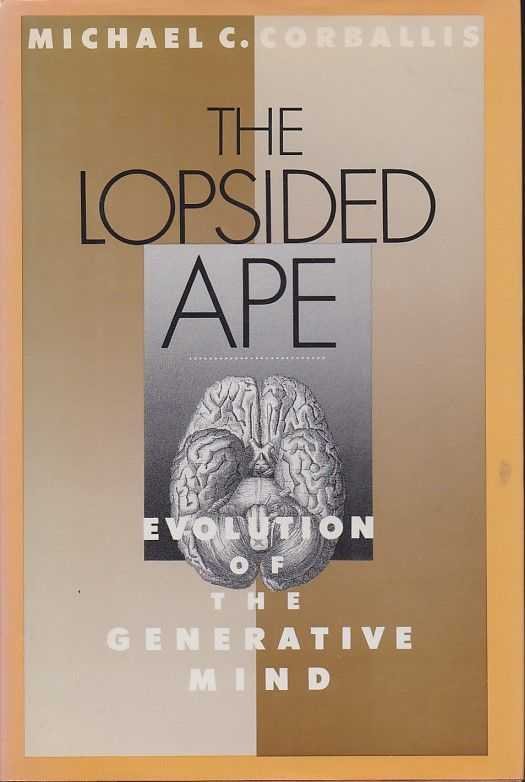 Corballis, Michael C. - The Lopsided Ape. Evolution of the Generative Mind
