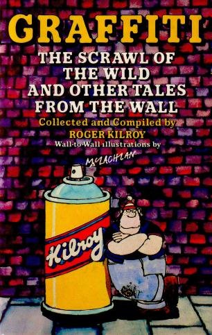 Kilroy, Roger, compiler, McLachlan, illustrator, - Graffiti: the scrawl of the wild and other tales from the wall. The great graffiti of our times, collected and introduced by Roger Kilroy.