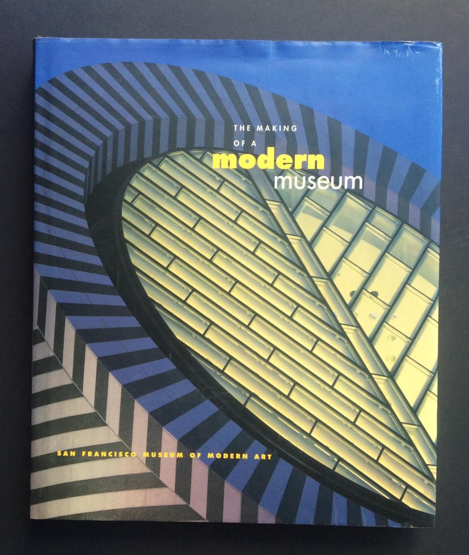 Lane, John R. & Kirk, Kara (ed.) - The Making of a Modern Museum. San Francisco Museum of Modern Art