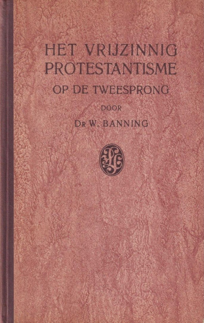 Banning, W. - Het vrijzinnig protestantisme op de tweesprong: Organisatie of stroming
