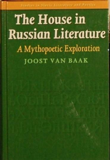 BAAK, Joost van. - The House in Russian Literature. A Mythopoetic Exploration