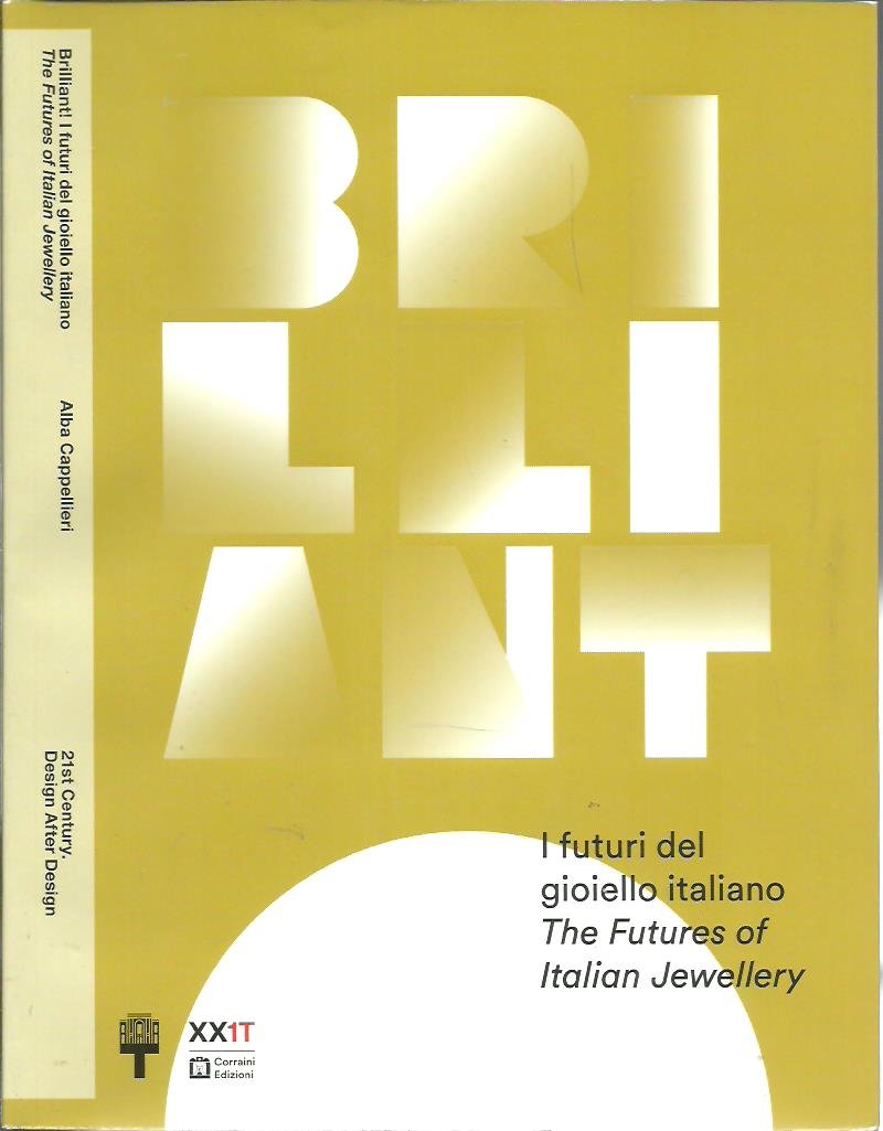 CAPPELLIERI, Alba - Brilliant! - I futuri del gloiello italiano / The Futures of Italian Jewellery.