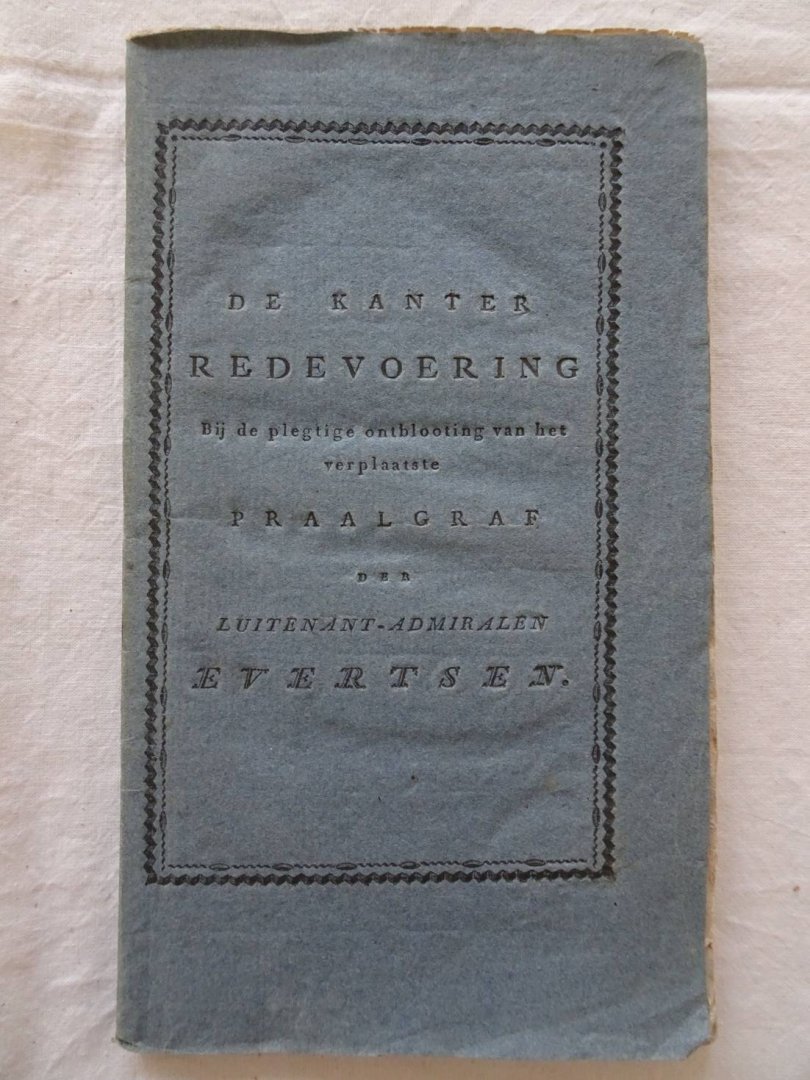 Kanter, J. de. - Redevoering, uitgesproken Bij de plegtige ontblooting van het herstelde Praalgraf der Luitenant-Admiralen van Zeeland, de gebroeders Jan en Cornelis Evertsen, in de Nieuwe Kerk te Middelburg; Op den 18. van Lentemaand MDCCCXVIII.