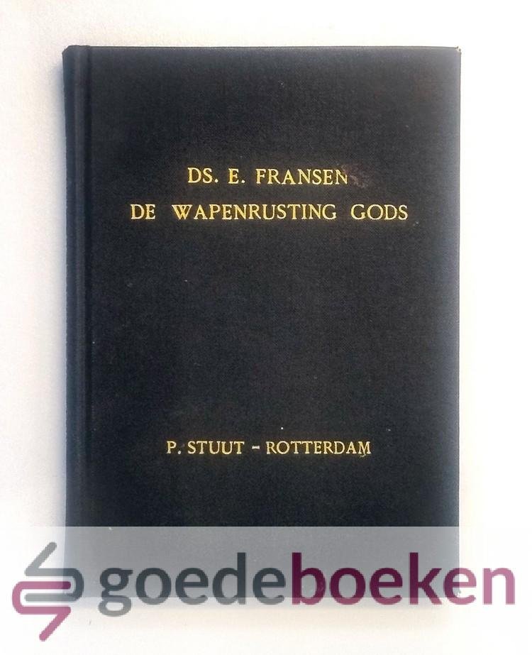 Fransen, E. - De wapenrusting Gods --- Om vast te staan en te strijden tegen de listige omleidingen des duivels, de duisternisse dezer eeuw en tegen de geestelijke boosheden in de lucht