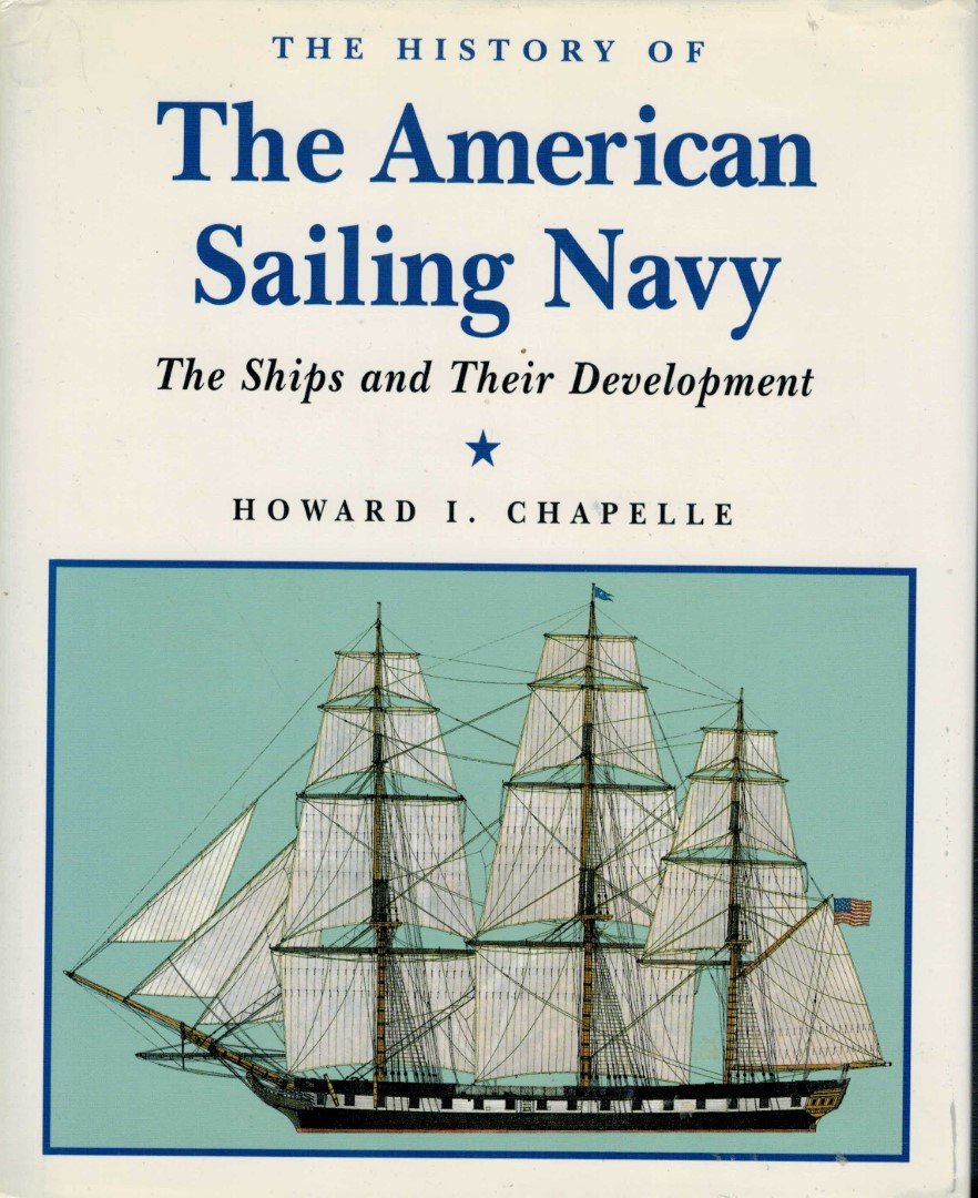 Chapelle, Howard I. - The History of the American Sailing Navy.The Ships and Their Development [FACSIMILE]Engelstalig