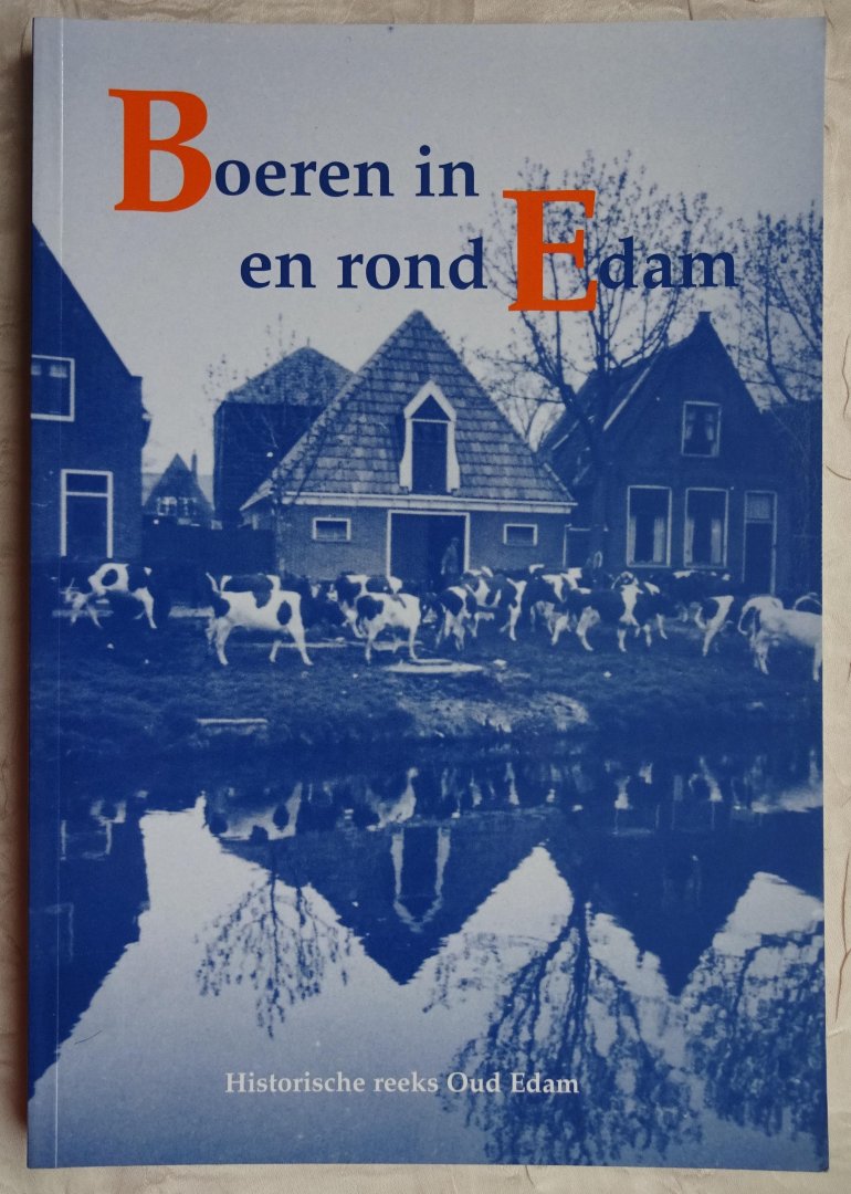 Boschma-Aarnoudse, Corrie / Jaap Haag / Mirjam Nelissen / Wil G.K Tjoa - Boeren in en rond Edam [ isbn 9080589748 ]