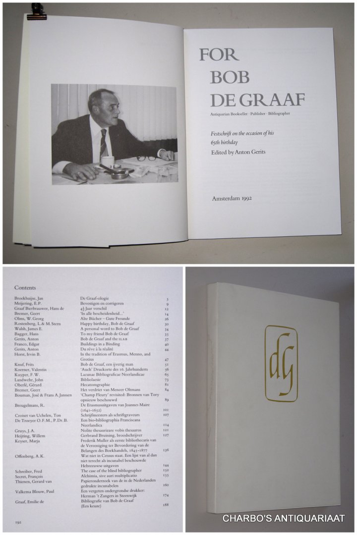 GERITS, ANTON (ed.), - For Bob de Graaf: antiquarian bookseller, publisher, bibliographer. Festschrift on the occasion of his 65th birthday.