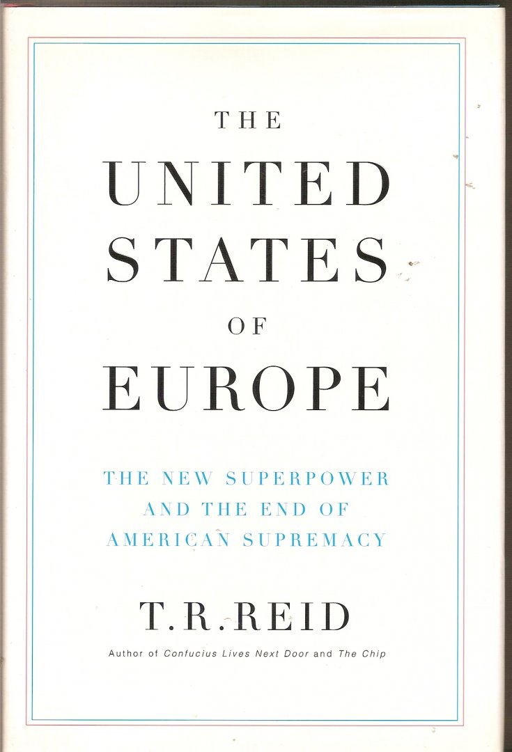 Reid, T.R. - The United States of Europe. The new superpower and the end of American supremacy