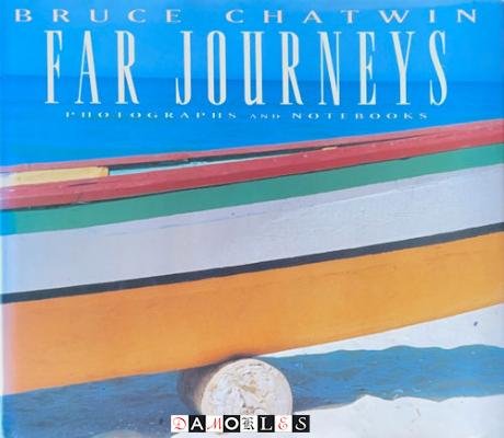 Bruce Chatwin - Far Journeys. Photographs and notebooks