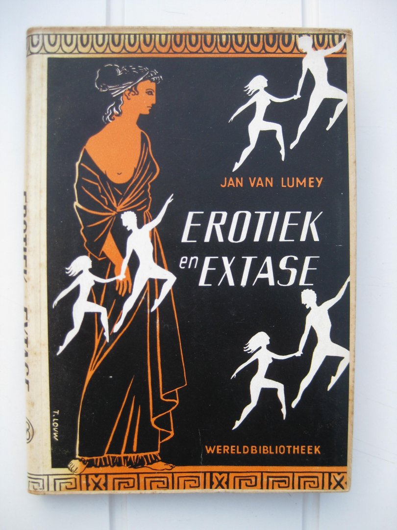 Lumey, Jan van - - Erotiek en extase. Een boek over antieke en moderne liefde.