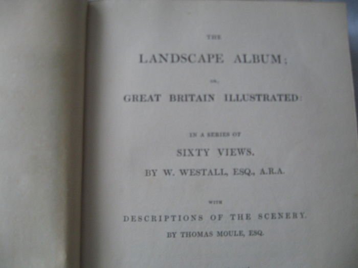 Westall W. - Moule T. - The Landscape Album or Great Britain,  With Descriptions of the Scenery By Thomas Moule