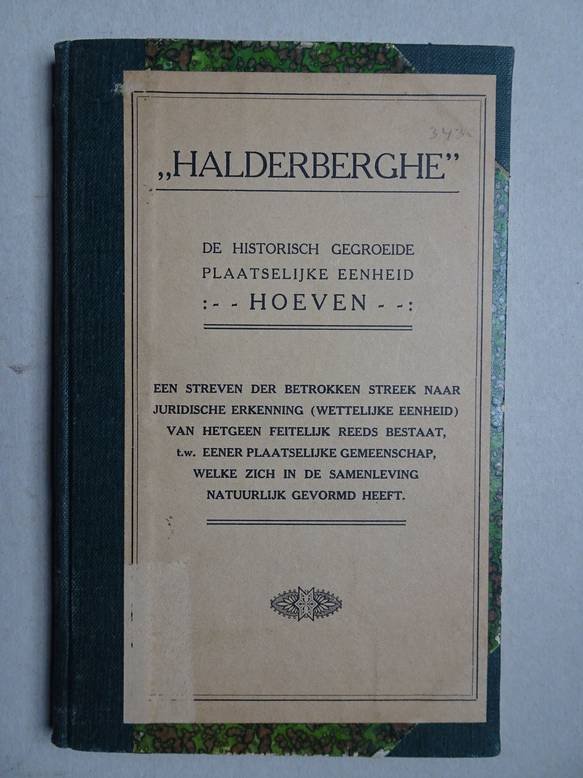 -. - Halderberghe. De historisch gegroeide plaatselijke eenheid Hoeven; een streven der betrokken streek naar juridische erkenning (wettelijke eenheid) van hetgeen feitelijk reeds bestaat, t.w. eener plaatselijke gemeenschap, welke zich in de samen...