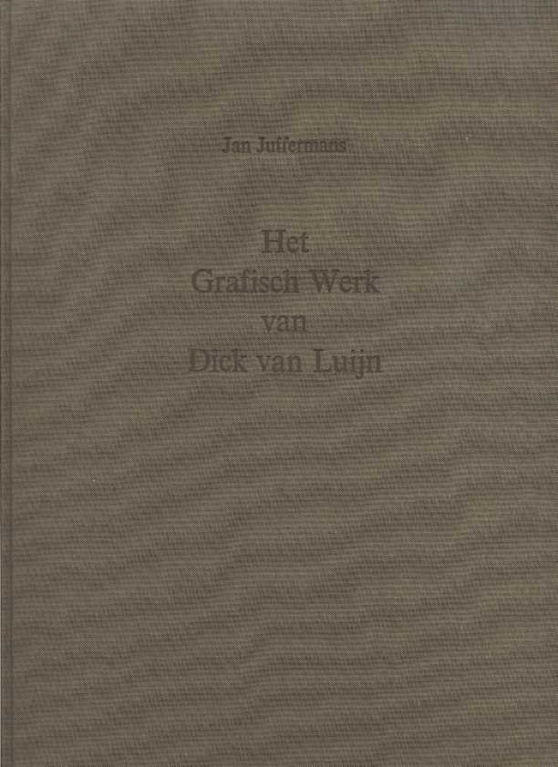 Juffermans, Jan - Het Grafisch Werk van Dick van Luijn.