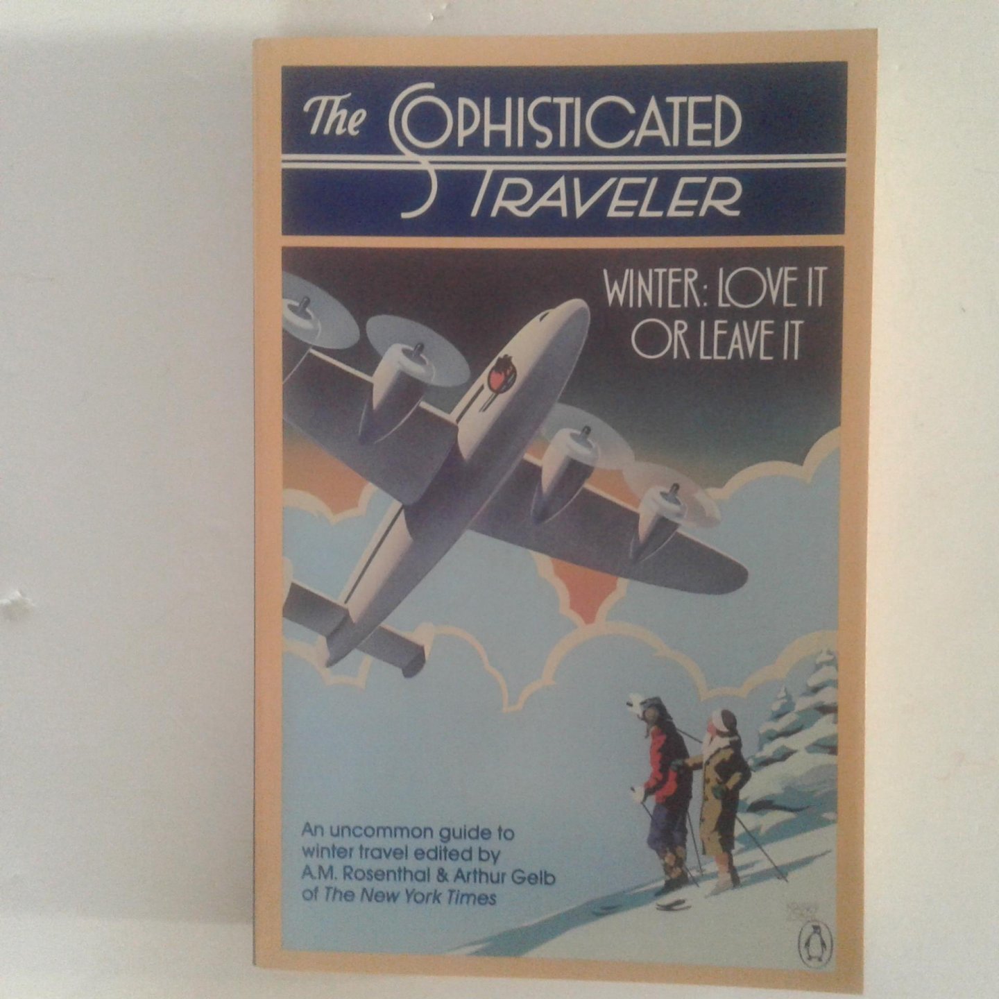 Rosenthal, A.M. ; Gelb, Arthur - The Sophisticated Traveler ; Winter, love it or leave it
