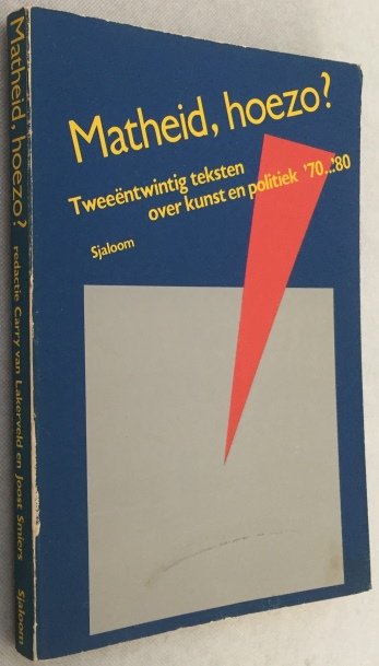 Lakerveld, Corry van, Joost Smiers, red., - Matheid, hoezo? Tweeëntwintig teksten over kunst en politiek, '70'80