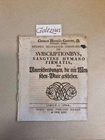 GOETZE, GEORG HEINRICH, - Ecloga historico theologica de subscriptionibus, sanguine humano firmatis, von unterschreibungen, die mit Menschen Blute geschehen.
