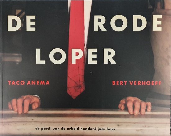 Anema, Taco & Bert Verhoeff. - De rode Loper : de partij van de arbeid honderd jaar later.