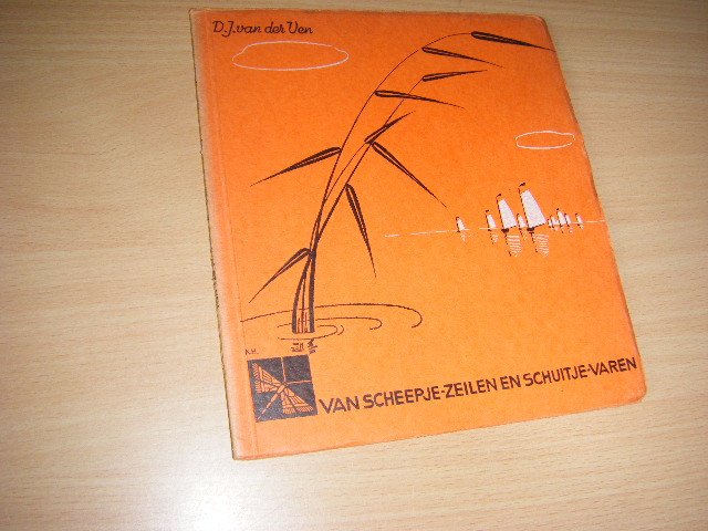 Ven, D.J. van der - Van scheepje-zeilen en schuitje-varen