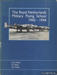 Ward, O.G. & P.C. Boer & G.J. Casius - The Royal Netherlands Military Flying School 1942-1944
