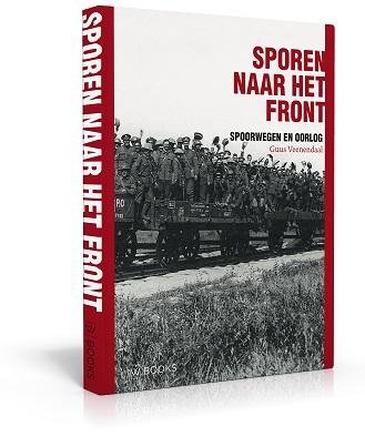 Guus Veenendaal - Sporen naar het front / Spoorwegen en oorlog
