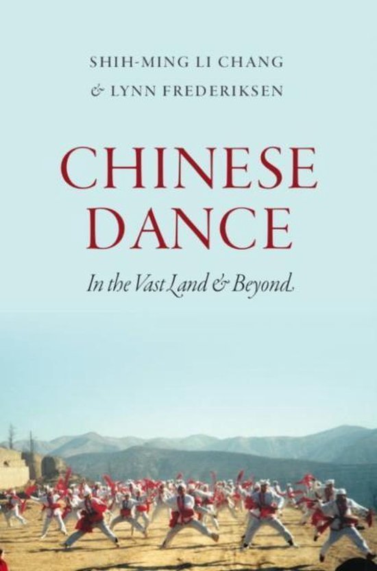 Chang, Shih-Ming Li & Frederiksen, Lynn E. - Chinese dance : in the vast land and beyond.