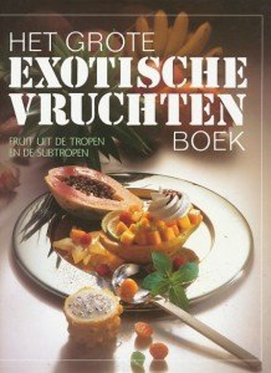 Teubner, Christian, Hans-Rudolf Gysin - Het grote exotische vruchten boek. Fruit uit de tropen en subtropen