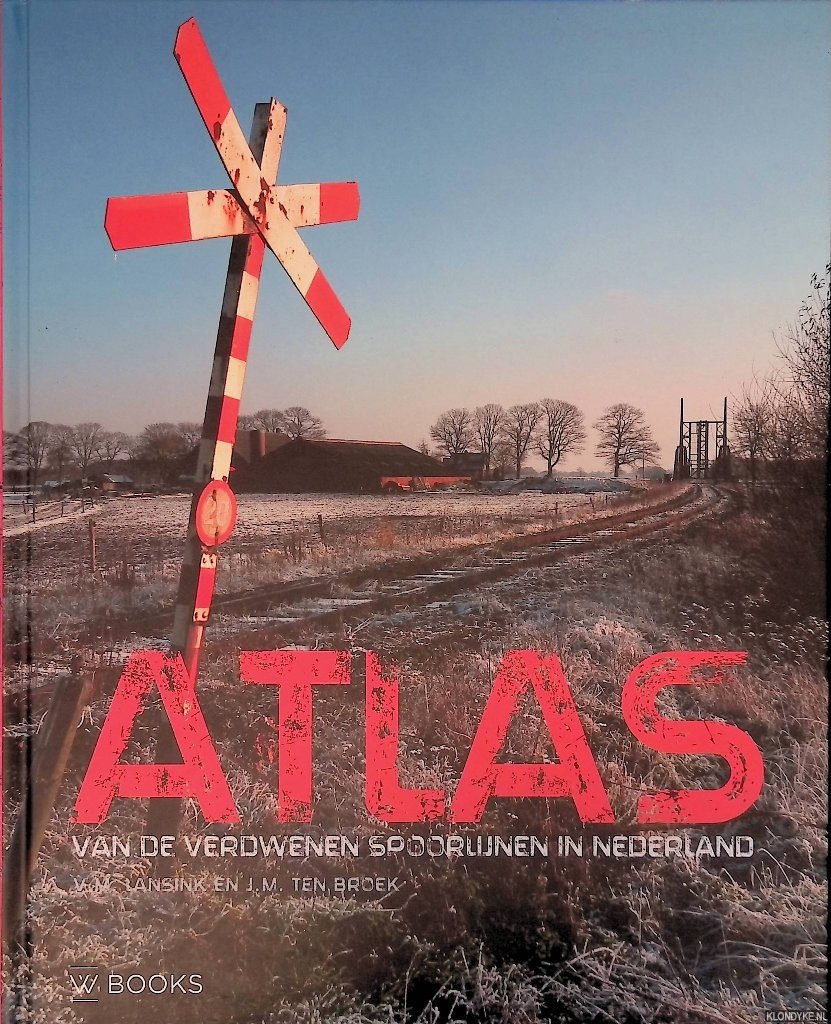 Lansink, V.M. & J.M. Broek - Atlas van de verdwenen spoorlijnen in Nederland